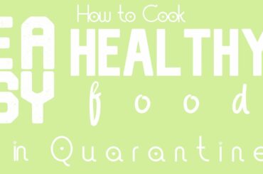 How to Cook Easy, Healthy Food in Quarantine
