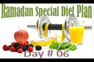 A Healthy 30-Day Ramadan Diet Plan For Weight Loss I Day # 06