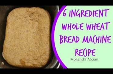 6 Ingredient Whole Wheat Bread Machine Recipe | Quick Easy Healthy Cooking With MokenchiTV