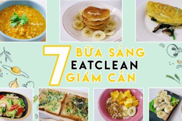 7 BỮA SÁNG EATCLEAN GIẢM CÂN | 7 HEALTHY BREAKFAST IDEAS