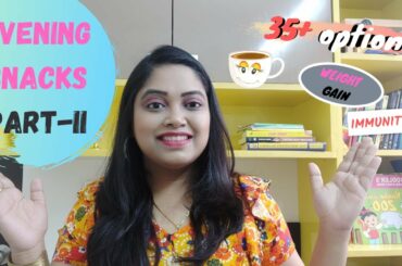 EVENING SNACKS FOR TODDLERS/KIDS | WEIGHT GAIN, INCREASING IMMUNITY OPTIONS | 35+ OPTIONS | HEALTHY