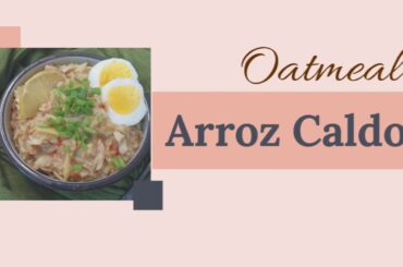 How to make ARROZ CALDO? | OATMEAL RECIPE | Quarantine Foods Philippines | WEIGHT LOSS DIET