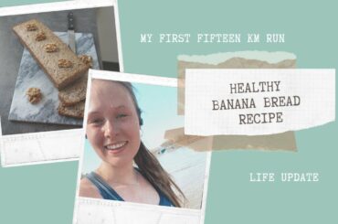 Life Update // Healthy Banana Bread // First 15k Run In My Life