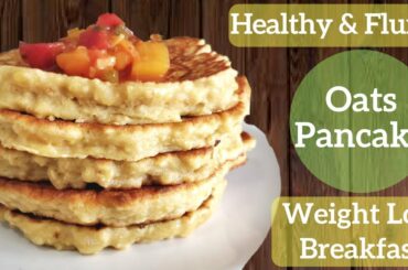 How To Make Fluffy Oatmeal Pancakes | Healthy breakfast For Fast Weight Loss