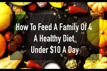How to Feed a Family of 4 a Healthy Diet Under $10 a Day