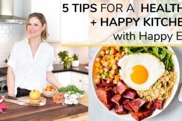 5 TIPS for A HEALTHY + HAPPY KITCHEN (+ LIFE) | bonus Happy Egg recipe!