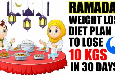 Ramadan Diet Plan To Lose Weight | Ramzan/Ramadan Meal Plan For Weight Loss | Lose 10 Kgs In 1 Month