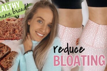 5 Ways To REDUCE BLOATING + The Healthiest Banana Bread
