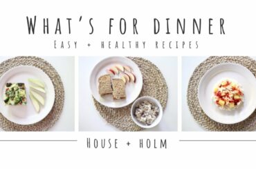 WHAT'S FOR DINNER | HEALTHY RECIPES | HOUSE + HOLM