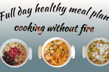 Full Day Healthy meal plan | Cooking without fire | What I Eat in a Day