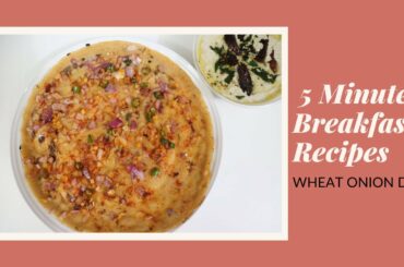 5 Minute Breakfast Recipes | Wheat Onion Dosa Recipe | Healthy Recipes With Wheat Flour | Easy Dosa