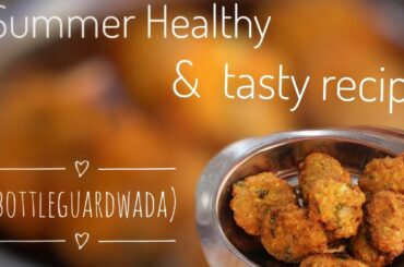 | Summer Healthy & Tasty Recipe | |Quick Evening Snacks | | Quarantine |#bottelguardwada  #stayhome