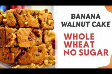 Banana Walnut Cake | Whole Wheat | No Sugar | Healthy Recipes
