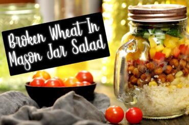 Broken Wheat In Mason Jar Salad |  Salad Recipes | Healthy Recipes