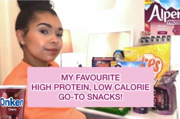 MY FAV HIGH PROTEIN LOW CALORIE SNACKS!