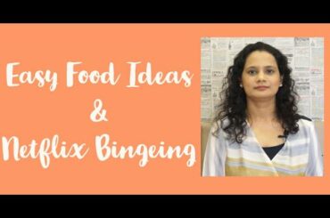 Easy Food Ideas during Lockdown | Netflix Bingeing | Eat Healthy | Fight CoronaVirus