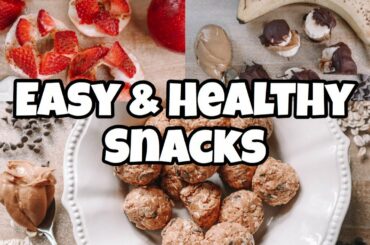EASY & HEALTHY SNACK IDEAS!