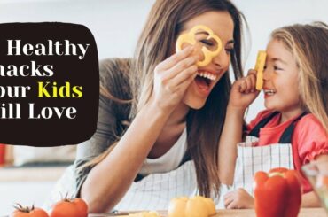 15 Healthy Snacks Your Kids Will Love