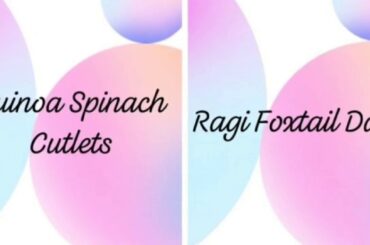 Healthy Home Recipes- Part-1/ Ragi Foxtail Dalia/ Quinoa spinach Cutlet