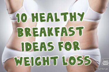 10 Breakfast ideas for weight loss