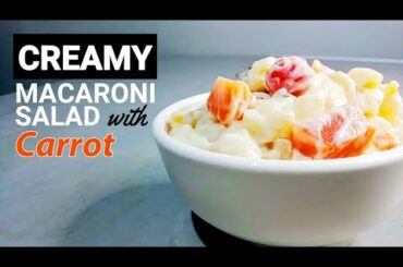 Creamy Macaroni Salad | Lagyan mo ng Carrot para Healthy | Pinoy Common Food