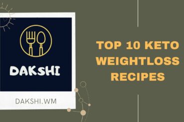 Top 10 Keto Weightloss Recipes / Dakshi