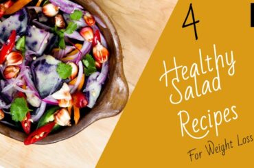 4 Salad Recipes For Healthy Weight Loss