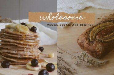 Wholesome Vegan Breakfast Ideas | Easy + Delicious