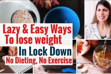 Lazy Hacks to Lose Weight in Lockdown | Easy Tips to Maintain Weight | NO Dieting NO Exercise