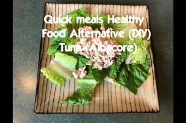 Quick Meals Healthy Tasty Food Alternatives (DIY) Tuna (Albacore)