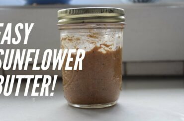 SUNFLOWER SEED BUTTER + HEALTHY SNACK IDEA // Low waste condiments