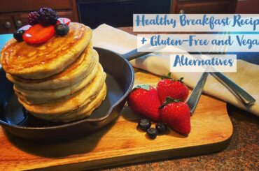 QUICK and EASY Healthy Breakfast Recipes + Gluten-Free and Vegan Alternatives