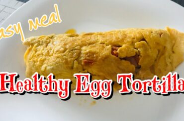 Easy Meal : Healthy Egg Tortilla