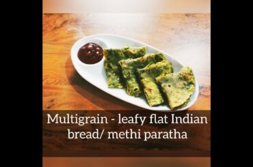Multigrain leafy flat Indian bread /Methi paratha| Healthy & Tasty| Tiffin Recipes |Kids & Adults|