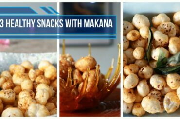 3 Healthy and Quick Makhana Snack Recipes | Aparna Nimmagadda