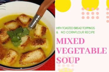 Mixed Vegetable Soup- Healthy No Cornflour Recipe |With Toasted Bread Chunks|Weight loss|Low calorie