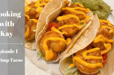 COOKING WITH KAY | EPISODE 1: SHRIMP TACOS | QUICK & HEALTHY MEALS