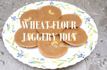 HEALTHY SNACK ll WHEAT FLOUR JAGGERY IDLY  ll SIMPLE RECIPE ll FLAVOURS ll MALAYALAM ll