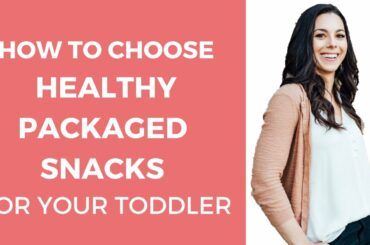 How to Choose Healthy Snacks for Toddlers (Find the best toddler snacks on the go)