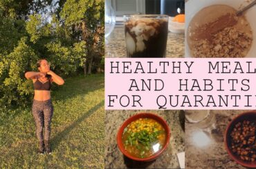 HEALTHY MEALS & HABITS FOR QUARANTINE | Meals, Workouts & Mindfulness Routines for Social Distancing