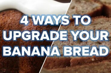 4 Ways To Upgrade Your Banana Bread • Tasty Recipes