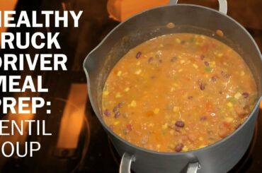Healthy meal prep for truck drivers: Lentil soup