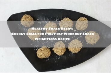 Healthy Snack Recipe | Pre/Post Workout Snack Recipe | Energy Ball Recipe | Weight loss Recipe