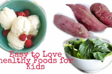 3 EASY- TO- LOVE  HEALTHY FOODS FOR YOUR KIDS!!