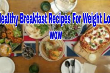 6 Healthy Breakfast Recipes For Weight Loss. Weight loss recipes