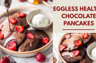 BEST CHOCOLATE PANCAKES | EGGLESS| Healthy Pancakes- no refined sugar & flour | Wholewheat pancakes
