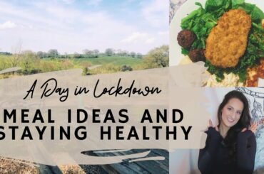 A DAY IN LOCKDOWN: Meal Ideas and Staying Healthy 🥬🥗