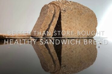 Better than Store-Bought Healthy Sandwich Bread