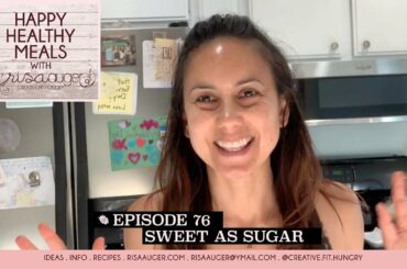 Episode 76 | Sweet as sugar | Happy Healthy Meals with Risa Auger