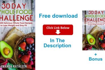 30 Day Whole Food Challenge Over 100 Delicious Food Healthy Recipes to Lose Weight and Stay Fit